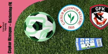 Çaykur Rizespor – Gaziantep FK Maçının Biletleri Satışa Çıktı