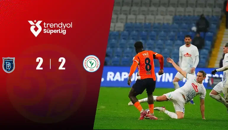 Rams Başakşehir Fk 2 - 2 Çaykur Rizespor
