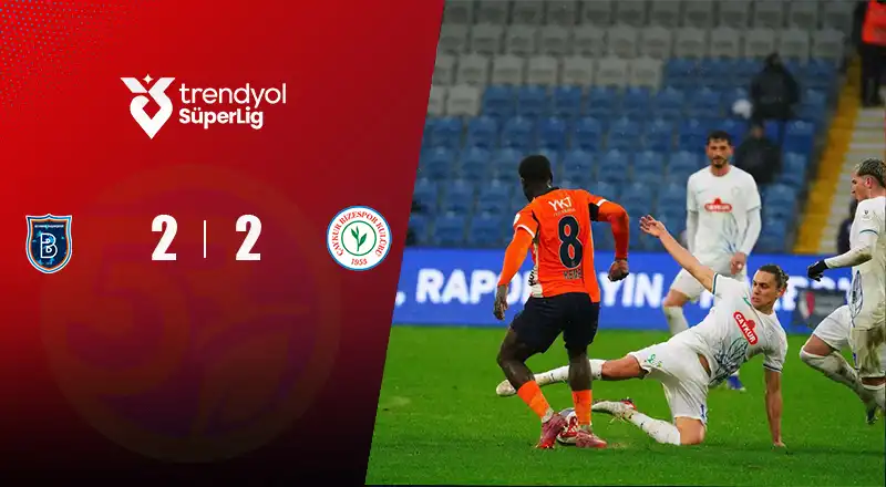 Rams Başakşehir Fk 2 - 2 Çaykur Rizespor