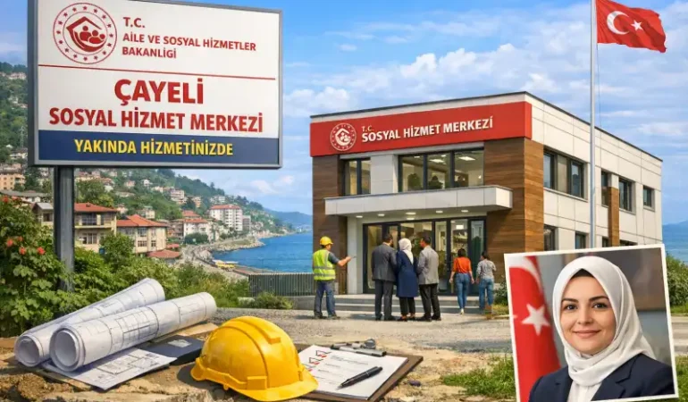 Çayeli’ne Yeni Sosyal Hizmet Merkezi: Hizmet Ağı Genişliyor